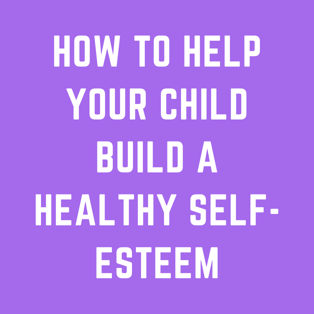 how-to-help-your-child-build-a-healthy-self-esteem