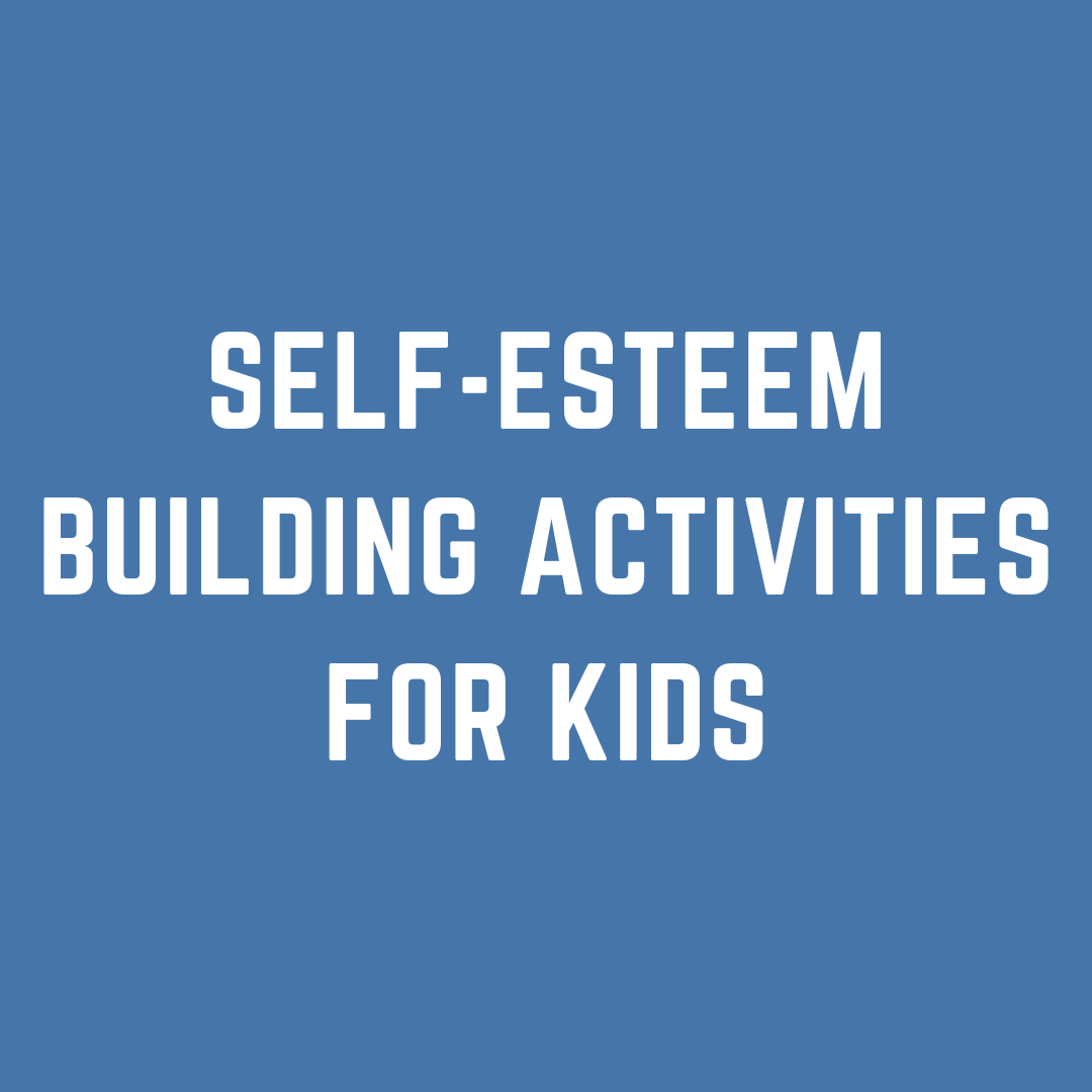 10 Self-Esteem Building Activities for Kids