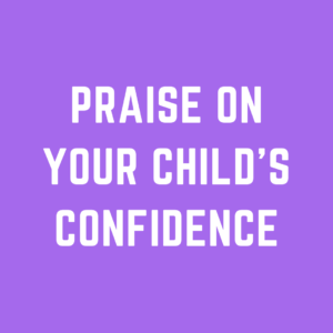 Praise on Your Child's Confidence
