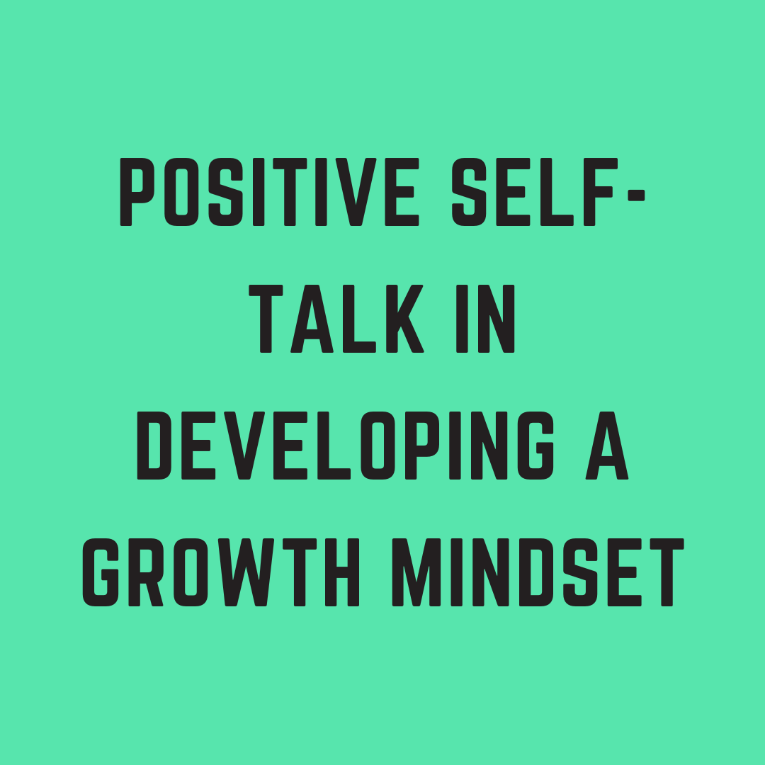 The Power of Positive Self-Talk in Developing a Growth Mindset