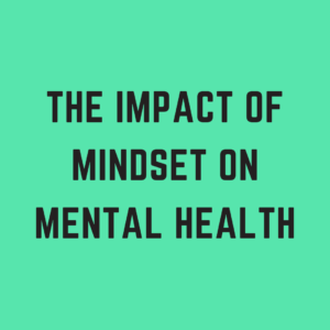 The Impact of Mindset on Mental Health