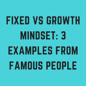 Fixed vs Growth Mindset: 3 Examples from Famous People