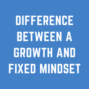 Difference between a Growth and Fixed Mindset