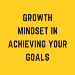 Growth Mindset in Achieving Your Goals