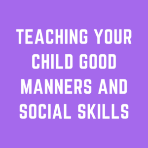 Teaching your Child Good Manners and Social Skills
